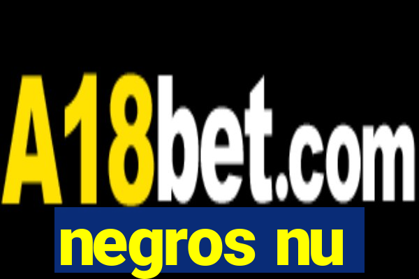 negros nu